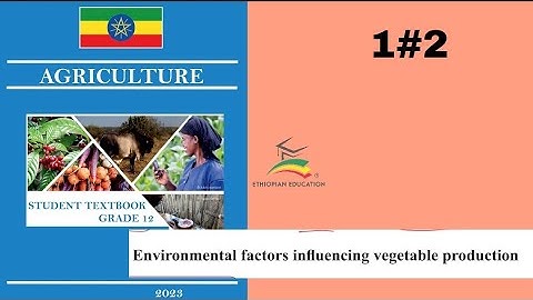 Ethiopian Grade 12 Agriculture 1#2 Environmental factors influencing vegetable crop