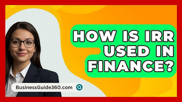 How Is IRR Used In Finance? - BusinessGuide360.com