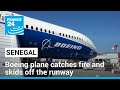 Boeing plane carrying 85 people catches fire and skids off the runway in Senegal • FRANCE 24