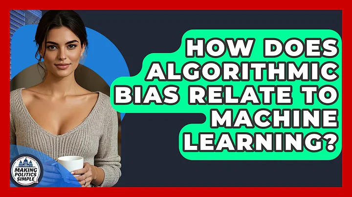 How Does Algorithmic Bias Relate To Machine Learning? - Making Politics Simple