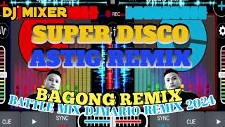 🇵🇭 ASTIG DISCO REMIX 💥 BATTLE MIX DJMARIO REMIX 💥