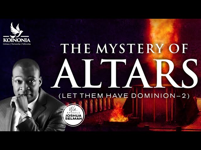 LET THEM HAVE DOMINION PART  II (THE MYSTERY OF ALTARS) WITH APOSTLE JOSHUA SELMAN 17II07I2022II class=