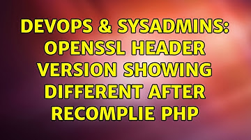 DevOps & SysAdmins: Openssl header version showing different after recomplie php