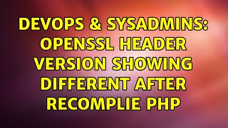 DevOps & SysAdmins: Openssl header version showing different after recomplie php Wealth