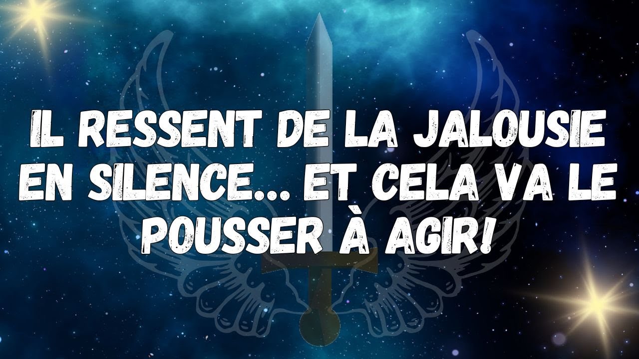 Il ressent de la jalousie en silence… et cela va le pousser à agir !  MESSAGE DES ANGES