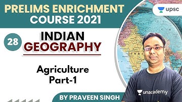 UPSC CSE | Prelims Enrichment Course 2021 | Geography by Praveen Singh | Agriculture