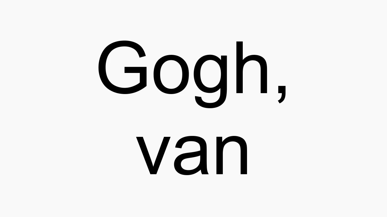 How To Pronounce Gogh Van YouTube how-to-pronounce-gogh-van-youtube