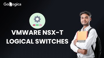 How VMware NSX-T Logical Switches Work | Complete Beginner Guide | GoLogica