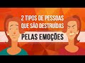 ALGUMA DELAS É VOCÊ? 2 TIPOS DE PESSOAS QUE SÃO DESTRUÍDAS PELAS EMOÇÕES