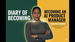 An Ed-Tech Case Study Becoming An AI Product Manager: The Ultimate Roadmap(Ep 3) | Diary Of Becoming