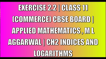Q1 - Q2 EXERCISE 2.2 | CLASS 11 (COM) | APPLIED MATHS , M L AGGARWAL | CH 2 INDICES AND LOGARITHMS