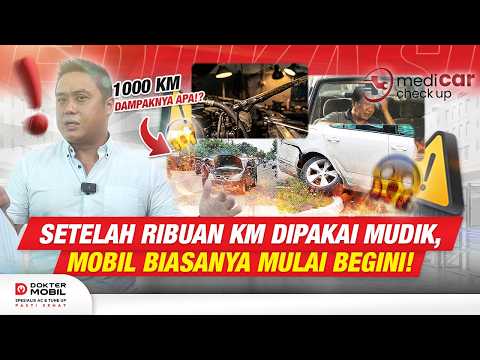 Mobil Sudah Ribuan Kilometer Setelah Mudik❓Ini Dampak Yang Mulai Terasa❗- Dokter Mobil Indonesia