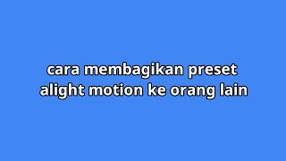 Cara membagikan preset alight motion ke orang lain