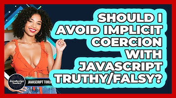 Should I Avoid Implicit Coercion With JavaScript Truthy/falsy? - JavaScript Toolkit