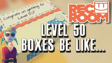 Rec Room Level 50 boxes be like...