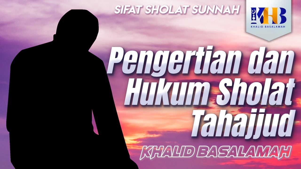 Sifat Sholat Sunnah Nabi – Pengertian dan Hukum Sholat Tahajjud
