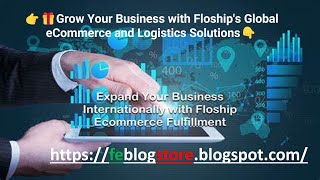 ??Grow Your Business with Floships Global eCommerce and Logistics Solutions?More on FEBlogStore