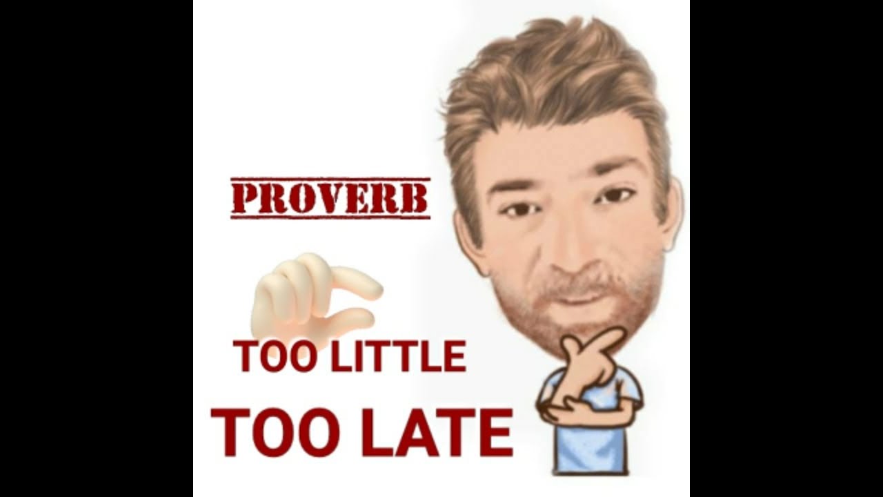 Too Little Too Late Proverbs 531 Origin English Tutor Nick P Too little too late proverbs 531 origin english tutor nick p