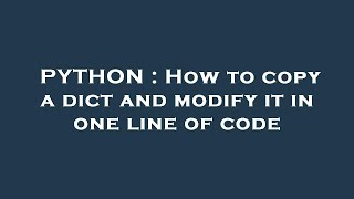 PYTHON : How to copy a dict and modify it in one line of code