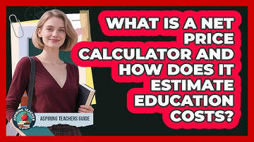 What Is A Net Price Calculator And How Does It Estimate Education Costs? - Aspiring Teacher Guide