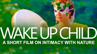 WAKE UP CHILD - A Short Film on Intimacy with Nature