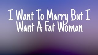 I Want To Marry But I Want A Fat Woman-by Vedesh Sookoo