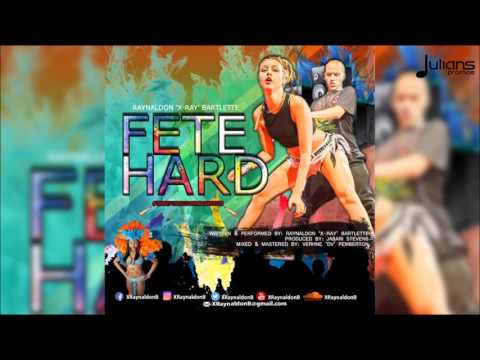 Raynaldon 'X Ray' Bartlette - Fete Hard "2017 Soca" (Saint Kitts) - Raynaldon 'X Ray' Bartlette - Fete Hard "2017 Soca" (Saint Kitts)