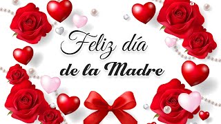 FELIZ DIA DE LAS MADRES 2024🌹Lindo video y el mejor mensaje para el día de la madre ¡FELIZ DIA MAMA!