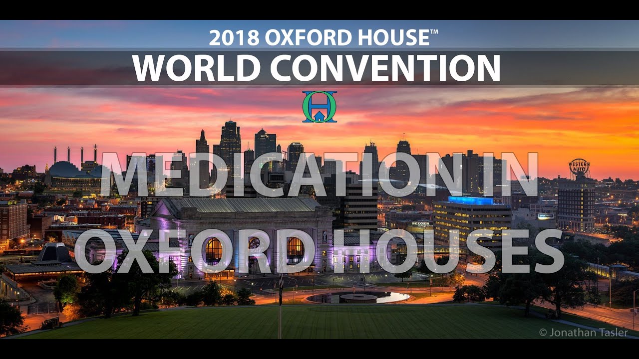 Oxford House 2018 World Convention Medication in Oxford Houses YouTube