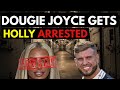 Holly Joyce Arrested - Dougie Joyce Gets Holly Joyce Arrested