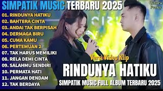 RINDUNYA HATIKU - BAHTERA CINTA - ANDAI TAK BERPISAH - SIMPATIK MUSIC FULL ALBUM TERBARU 2025