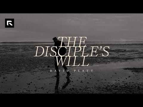 The Disciple's Will || David Platt