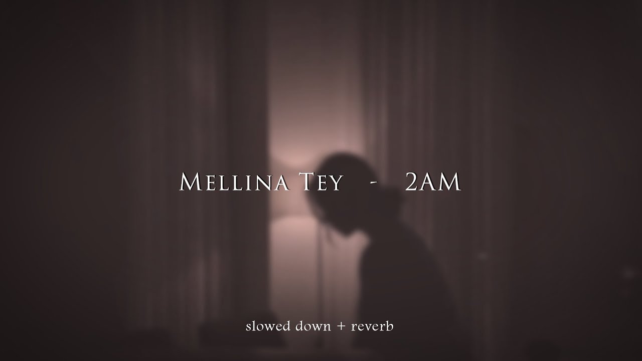 Mellina Tey - 2AM {slowed + reverb}