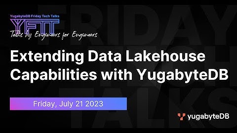 Extending Data Lakehouse Capabilities with YugabyteDB | YugabyteDB Friday Tech Talks | Episode 73
