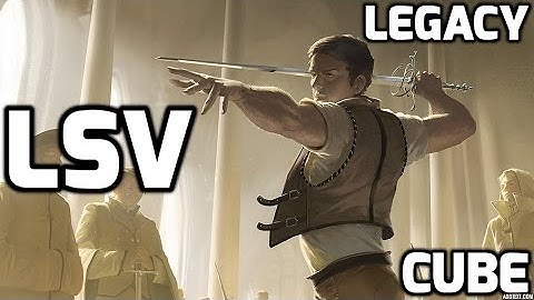 Channel LSV - Legacy Cube Draft #4 (Match 2)