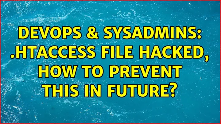 DevOps & SysAdmins: .htaccess file hacked, how to prevent this in future? (2 Solutions!!)