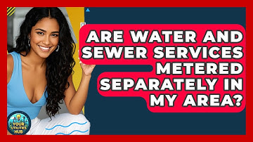 Are Water and Sewer Services Metered Separately in My Area? - Your Utilities Hub