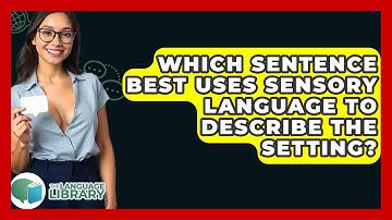 Which Sentence Best Uses Sensory Language To Describe The Setting? - The Language Library