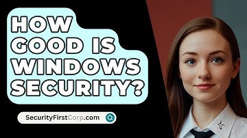 How Good Is Windows Security? - SecurityFirstCorp.com
