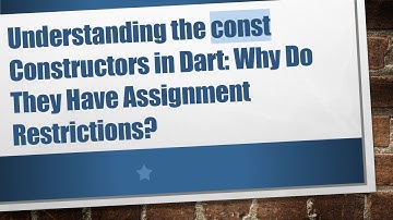 Understanding the const Constructors in Dart: Why Do They Have Assignment Restrictions?