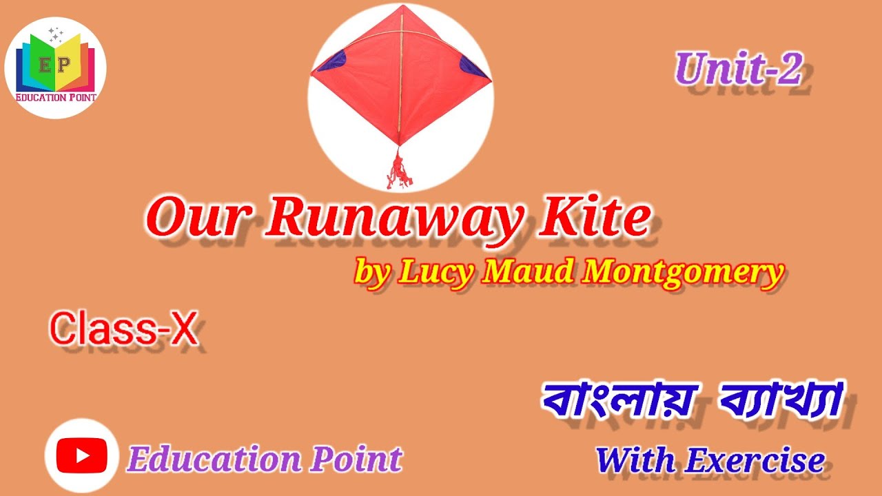 Our Runaway Kite for ClassX, Unit2, full Explanation in Bengali YouTube
