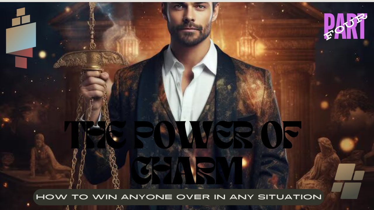 The Power of Charm - Part - Four | How to Win Anyone Over in Any