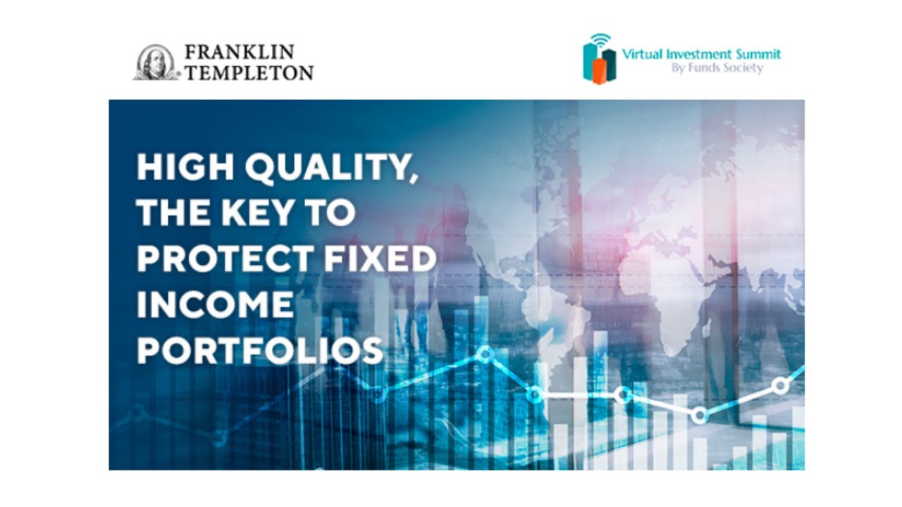 High Quality, The Key to Protect Fixed Income Portfolios with Franklin Templeton 