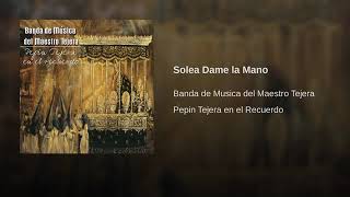 Video thumbnail of "Marcha Solea Dame la Mano ( Banda de Música del Maestro Tejera ( Sevilla )"