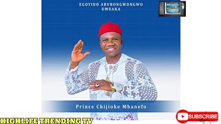 H.R.H Prince Chijioke Mbanefo - Egoyibo Aburongwangwo Umuaka | Trending Nigeria Latest Highlife 2021
