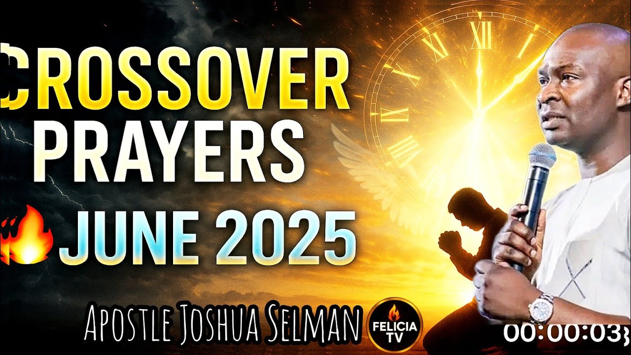 Cross over to JUNE 2025, with these powerful prayers - APOSTLE JOSHUA ...