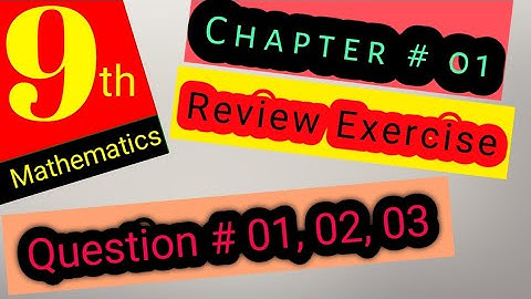 Class 9 maths chapter 1| Review Exercise | Question # 01, 02, 03 | AHMED JAMIL