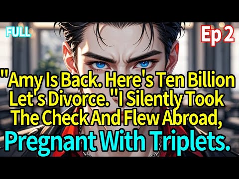 Ep2 Amy Is Back Here S Ten Billion Let S Divorce I Silently Took The Check Left With Triplets 