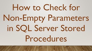 How to Check for Non-Empty Parameters in SQL Server Stored Procedures