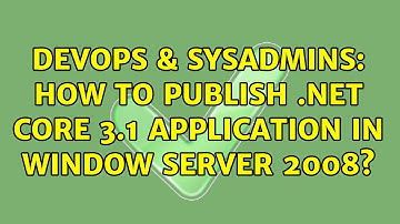 DevOps & SysAdmins: How to publish .net core 3.1 application in window server 2008?